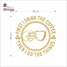 Load image into Gallery viewer, First I Drink Coffee Then I Do The Things Round Wall Decal