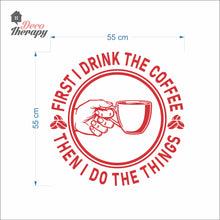 Load image into Gallery viewer, First I Drink Coffee Then I Do The Things Round Wall Decal
