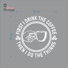 Load image into Gallery viewer, First I Drink Coffee Then I Do The Things Round Wall Decal