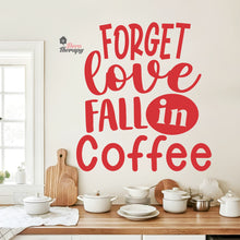 Load image into Gallery viewer, Forget Love Fall In Coffee Wall Decal Decotherapy