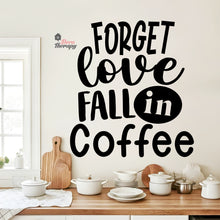 Load image into Gallery viewer, Forget Love Fall In Coffee Wall Decal Decotherapy