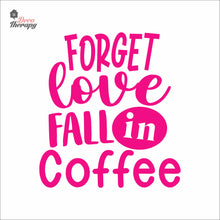 Load image into Gallery viewer, Forget Love Fall In Coffee Wall Decal Decotherapy