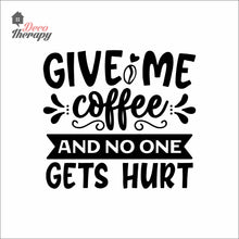 Load image into Gallery viewer, Give Me Coffee And No One Gets Hurt Wall Decal