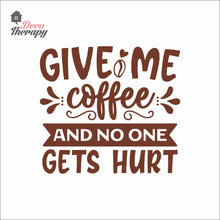 Load image into Gallery viewer, Give Me Coffee And No One Gets Hurt Wall Decal
