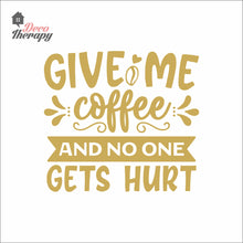 Load image into Gallery viewer, Give Me Coffee And No One Gets Hurt Wall Decal