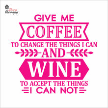 Load image into Gallery viewer, Give Me Coffee To Change The Things I Can And Wine To Accept The Things Wall Decal Decotherapy