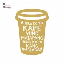 Load image into Gallery viewer, Gusto Ko Sa Kape Yung Matapang Kaya Kang Ipaglaban Wall Decal Decotherapy