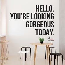 Load image into Gallery viewer, Hello You're Looking Gorgeous Wall Decal Decotherapy