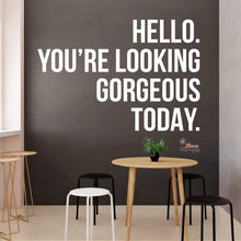 Load image into Gallery viewer, Hello You're Looking Gorgeous Wall Decal Decotherapy