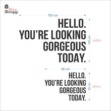 Load image into Gallery viewer, Hello You're Looking Gorgeous Wall Decal Decotherapy