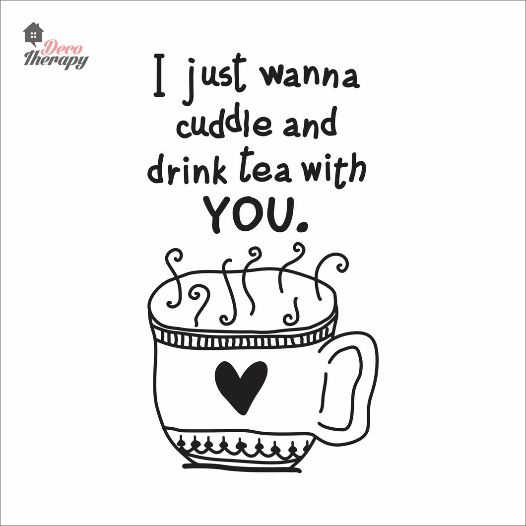 I Just Wanna Cuddle and Drink Tea With You Wall Decal Decotherapy