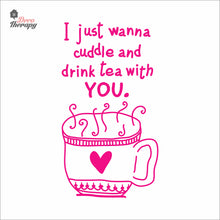 Load image into Gallery viewer, I Just Wanna Cuddle and Drink Tea With You Wall Decal Decotherapy