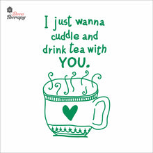 Load image into Gallery viewer, I Just Wanna Cuddle and Drink Tea With You Wall Decal Decotherapy