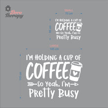 Load image into Gallery viewer, I'm Holding A Cup Of Coffee So I'm Pretty Busy Wall Decal
