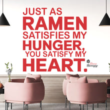 Load image into Gallery viewer, Just As Ramen Satisfies My Hunger You Satisfy My Heart Wall Decal