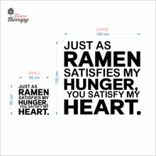 Load image into Gallery viewer, Just As Ramen Satisfies My Hunger You Satisfy My Heart Wall Decal