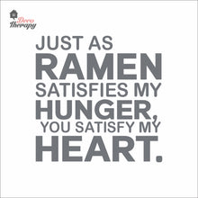 Load image into Gallery viewer, Just As Ramen Satisfies My Hunger You Satisfy My Heart Wall Decal