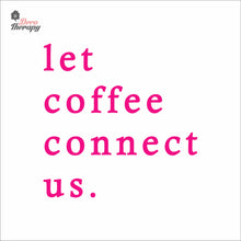 Load image into Gallery viewer, Let Coffee Connect Us Wall Decal Decotherapy