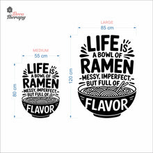 Load image into Gallery viewer, Life Is A Bowl Of Ramen Messy But Full Flavor Wall Decal