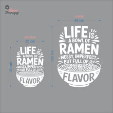 Load image into Gallery viewer, Life Is A Bowl Of Ramen Messy But Full Flavor Wall Decal