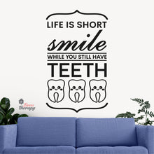 Load image into Gallery viewer, Life Is Short Smile While You Still Have Teeth Dental Wall Decal