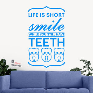 Life Is Short Smile While You Still Have Teeth Dental Wall Decal