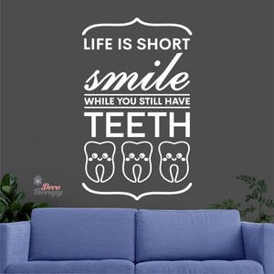 Life Is Short Smile While You Still Have Teeth Dental Wall Decal