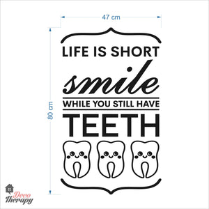 Life Is Short Smile While You Still Have Teeth Dental Wall Decal