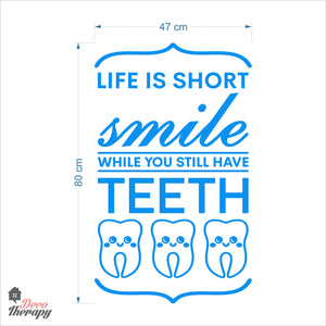 Life Is Short Smile While You Still Have Teeth Dental Wall Decal