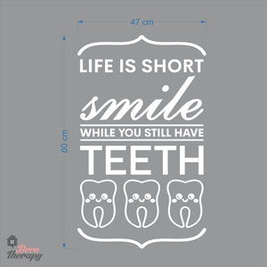 Life Is Short Smile While You Still Have Teeth Dental Wall Decal