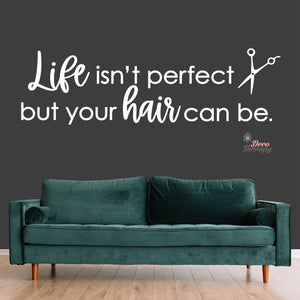 Life Isn't Perfect But Your Hair Can Be Wall Decal Decotherapy
