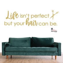 Load image into Gallery viewer, Life Isn&#39;t Perfect But Your Hair Can Be Wall Decal Decotherapy