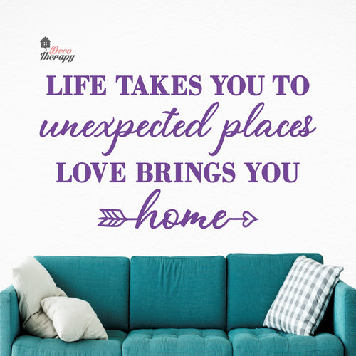 Life Takes You To Unexpected Places Love Brings You Home Wall Decal Decotherapy