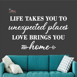 Life Takes You To Unexpected Places Love Brings You Home Wall Decal Decotherapy