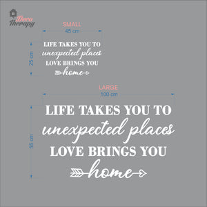 Life Takes You To Unexpected Places Love Brings You Home Wall Decal Decotherapy