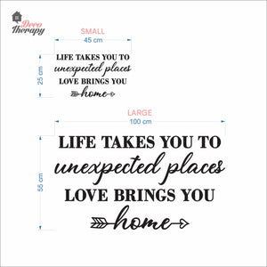 Life Takes You To Unexpected Places Love Brings You Home Wall Decal Decotherapy