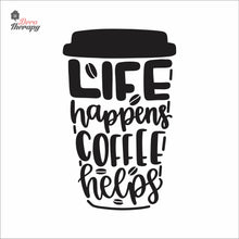 Load image into Gallery viewer, Life Happens Coffee Helps V2 Wall Decal Decotherapy