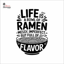 Load image into Gallery viewer, Life Is A Bowl Of Ramen Messy But Full Flavor Wall Decal