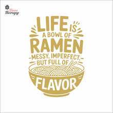 Load image into Gallery viewer, Life Is A Bowl Of Ramen Messy But Full Flavor Wall Decal