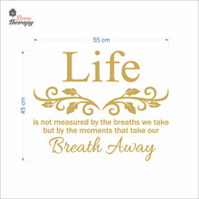 Load image into Gallery viewer, Life Is Not Measured By The Breaths We Take But By The Moments Wall Decal Decotherapy
