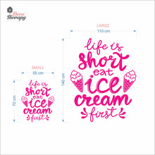 Load image into Gallery viewer, Life Is Short Eat Ice Cream First Wall Decal Decotherapy