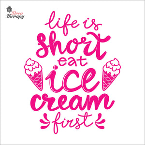 Life Is Short Eat Ice Cream First Wall Decal Decotherapy