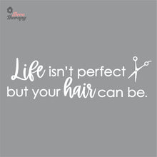 Load image into Gallery viewer, Life Isn&#39;t Perfect But Your Hair Can Be Wall Decal Decotherapy