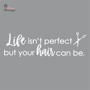 Life Isn't Perfect But Your Hair Can Be Wall Decal Decotherapy