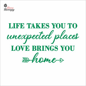 Life Takes You To Unexpected Places Love Brings You Home Wall Decal Decotherapy