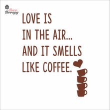 Load image into Gallery viewer, Love Is In The Air And It Smells Like Coffee Wall Decal Decotherapy