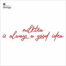 Load image into Gallery viewer, Milktea Is Always A Good Idea Wall Decal Decotherapy
