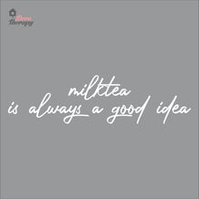 Load image into Gallery viewer, Milktea Is Always A Good Idea Wall Decal Decotherapy