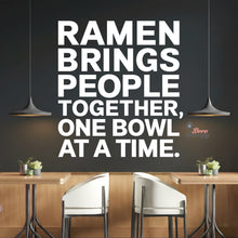 Load image into Gallery viewer, Ramen Brings People Together One Bowl At A Time Wall Decal