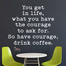 Load image into Gallery viewer, So Have Courage Drink Coffee Wall Decal Decotherapy